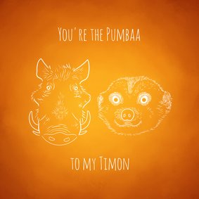 Valentijnskaart "You're the Pumbaa to my Timon"