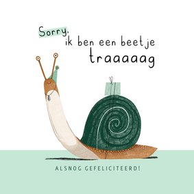 Verjaardagskaart beetje traag slak te laat