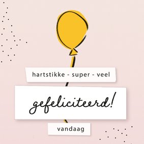 Verjaardagskaart - Hartstikke gefeliciteerd vandaag!