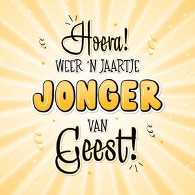 Verjaardagskaart humor weer een jaartje jonger van geest