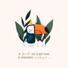 Verjaardagskaart ik baal dat ik niet naar je toekan 