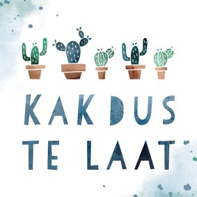 Verjaardagskaart kak dus te laat met cactussen