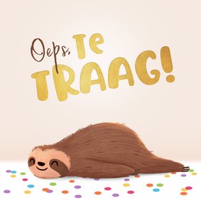 Verjaardagskaart luiaard te traag te laat gefeliciteerd