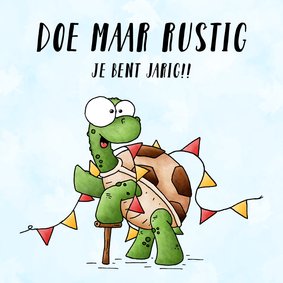 Verjaardagskaart schildpad - Doe maar rustig; je bent jarig!