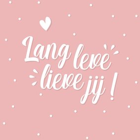 Verjaardagskaart tekst lang leve lieve jij
