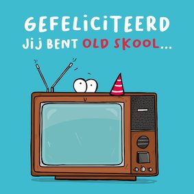Verjaardagskaart tv jij bent old skool