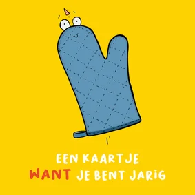 Verjaardagskaart 'want' je bent jarig...
