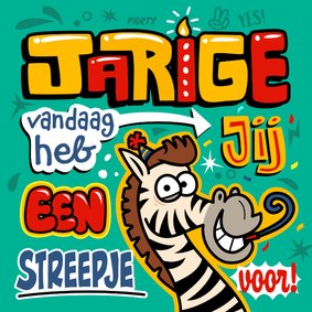 Verjaardagskaart zebra: 'Vandaag heb jij een streepje voor!'