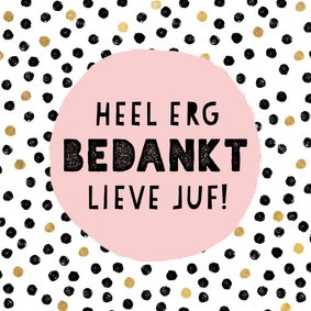 Vrolijke bedankkaart voor juf met zwarte en gouden stippen