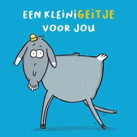 Wenskaart een kleinigeitje voor jou geitje...