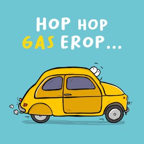 Wenskaart grappig auto'tje gas erop...