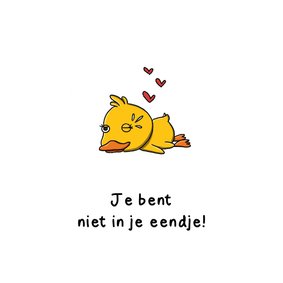 Wenskaart liefde je bent niet in je eendje kaart