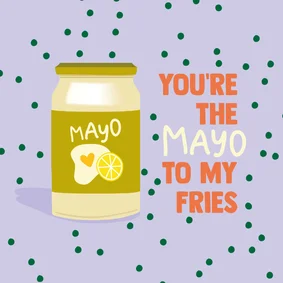 You're the mayo to my fries vrolijke liefdeskaart