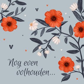 Zomaar kaart nog even volhouden bloemen hartjes