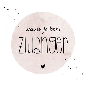 Zwanger , wauw je bent zwanger!