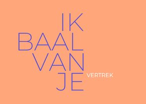 Ik baal van je vertrek