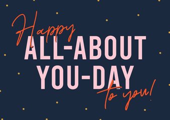 Felicitatiekaart Happy all-about-you-day to you!