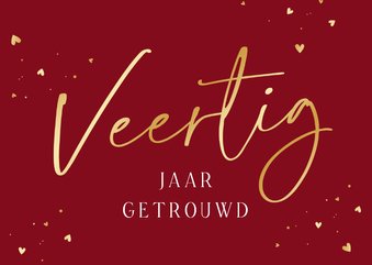 Felicitatiekaart veertig jaar getrouwd robijn goud hartjes