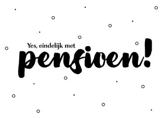 Felicitatiekaart yes eindelijk met pensioen