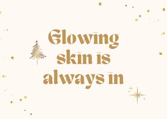 Glowing skin is always in kerstkaart