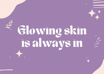 Glowing skin is always in