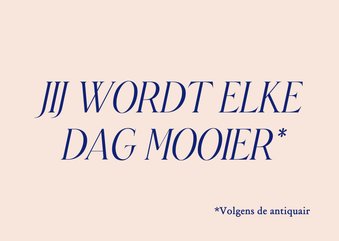 Humoristische verjaardagskaart jij wordt iedere dag mooier