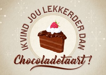 ik vind jou lekkerder dan chocoladetaart