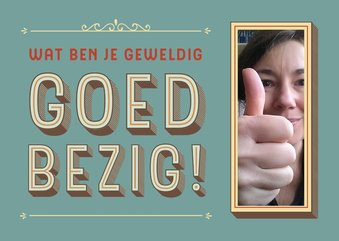 Je bent geweldig goed bezig