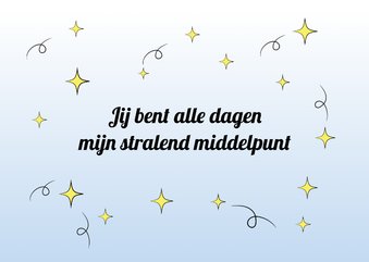 Jij bent alle dagen mijn stralend middelpunt