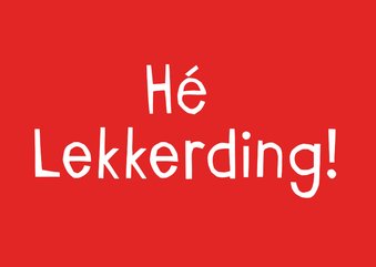 Liefdeskaart hé lekkerding!