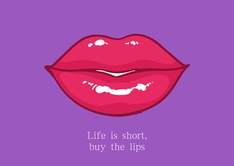 Life is short buy the lips