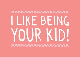 Moederdagkaart grappig tekst I like being you kid