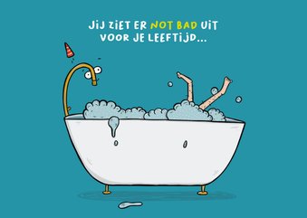 Verjaardagskaart not 'bad' voor je leeftijd...