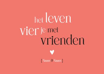 Vriendschap Het leven vier je met vrienden