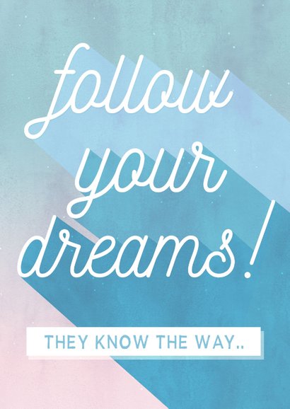 Felicitatiekaart geslaagd - follow your dreams! 2