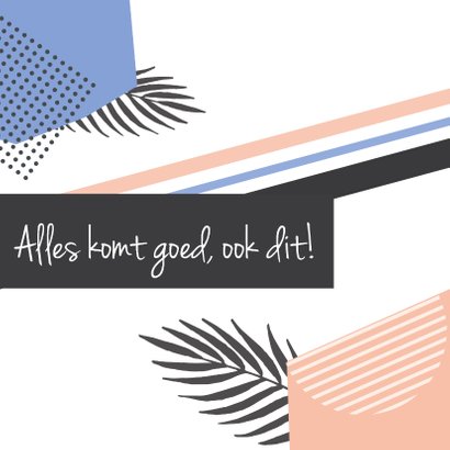 Modern kaartje, alles komt goed...ook dit! 2