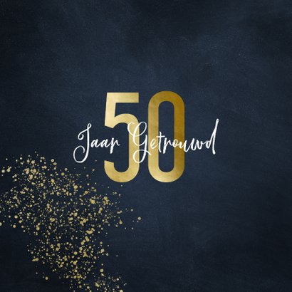 Stijlvolle felicitatiekaart 50 jaar goudlook met spetters 2