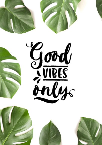 Woonkaart tropische bladeren quote Good vibes only 2
