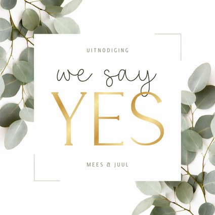 Trouwkaart uitnodiging we say yes eucalyptus kader