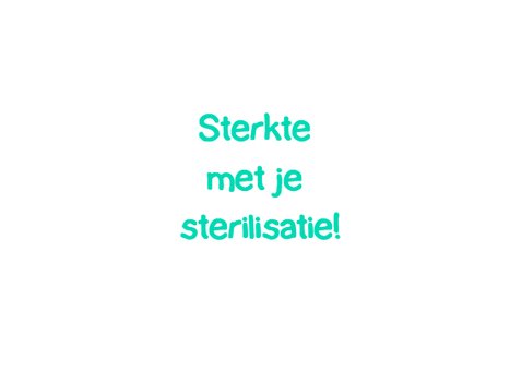 Sterkte met je sterilisatie 3