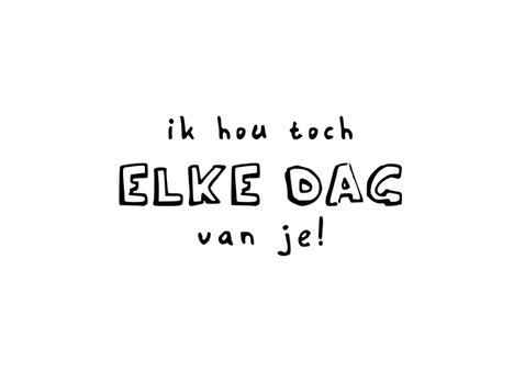 Valentijnskaart - Ik hou toch elke dag van je 2