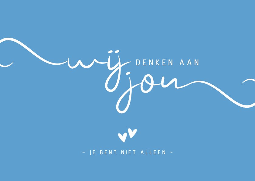 Sterkte wij denken aan jou je bent niet alleen | Kaartje2go