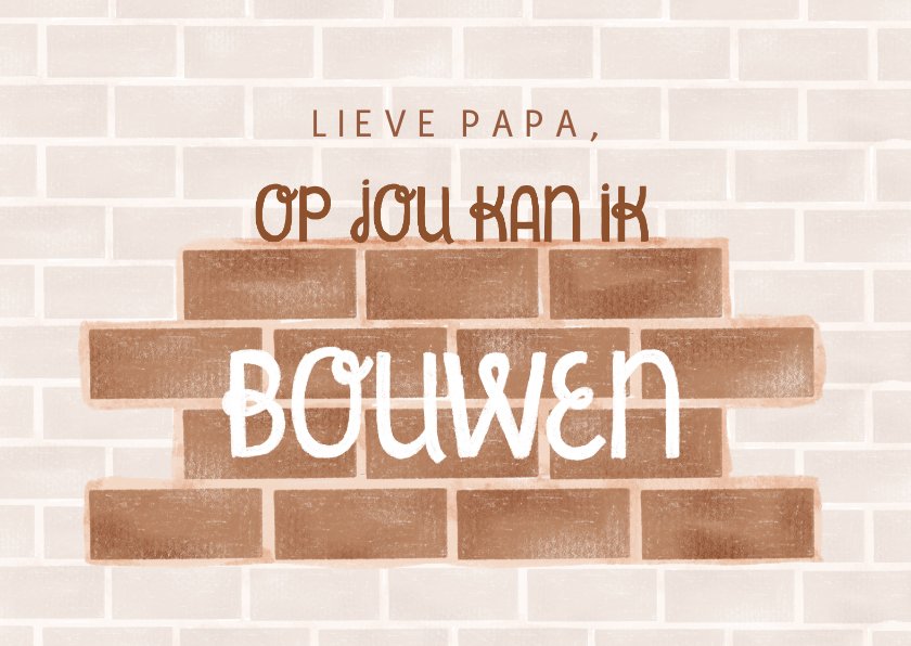 Vaderdagkaart op jou kan ik bouwen | Kaartje2go