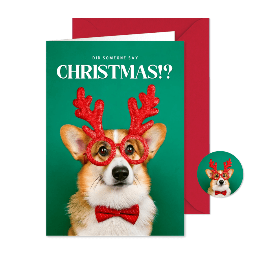 Grappige kerstkaart met corgi did someone say christmas - Kaartimpressie