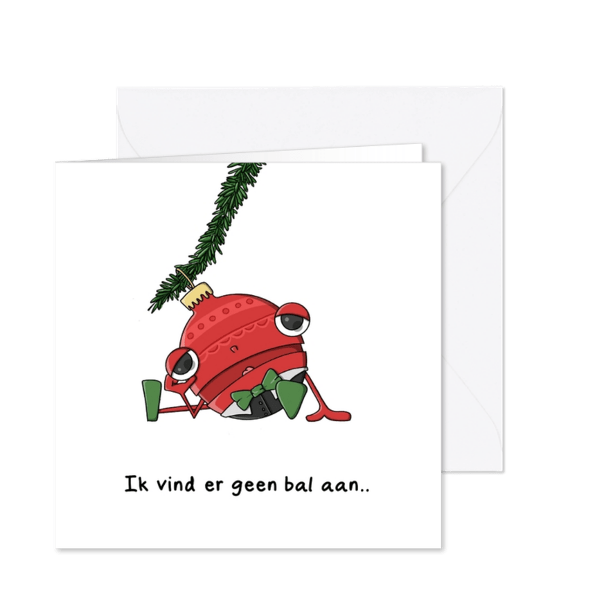 Kerstkaarten ik vind er geen bal aan kaart - Kaartimpressie