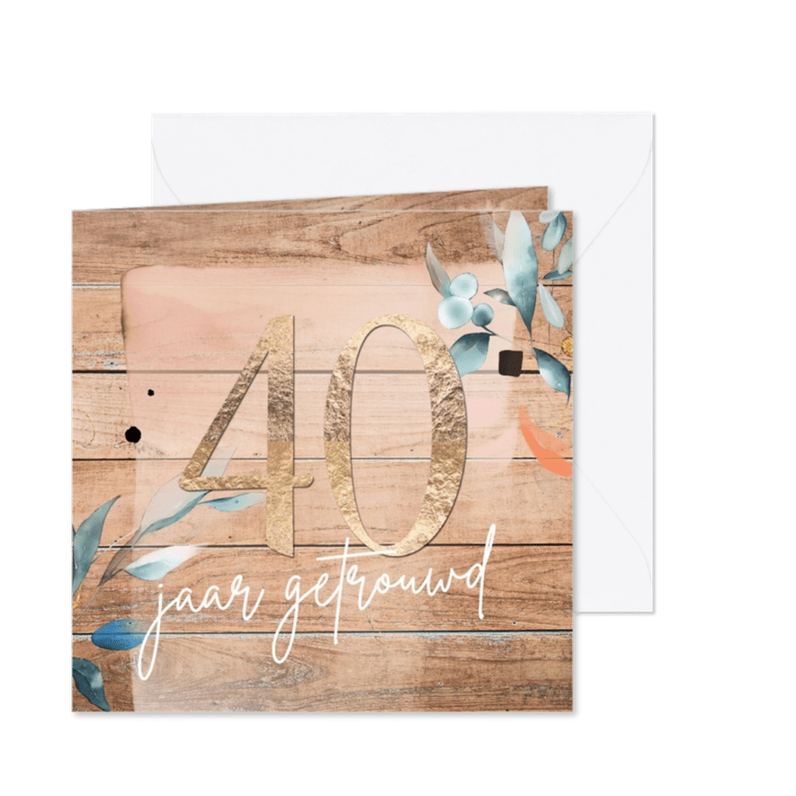 Uitnodiging 40 jaar huwelijk hout en bloemen - Kaartimpressie